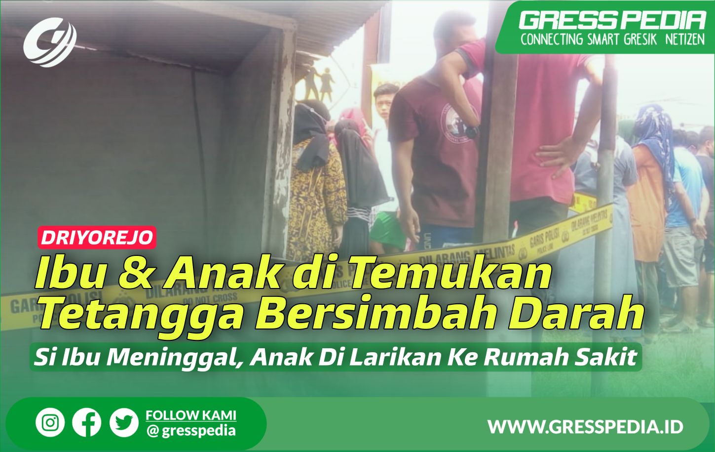 Driyorejo Gresik, Ibu dan Anak di Temukan Tetangga Bersimbah Darah